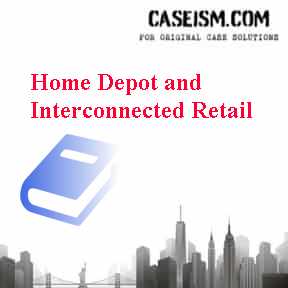 Home Depot and Interconnected Retail Case Solution Home Depot and Interconnected Retail Case Solution